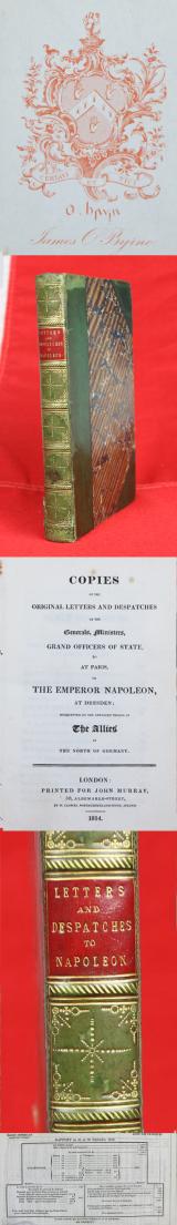 This Would Make a Fabulous Gift for A Napoleon Collector. 1st Edition Napoleon, Copies of the Original Letters and Despatches of the Generals, Ministers, Grand Officers of State, &c. at Paris, to the Emperor Napoleon, at Dresden;
